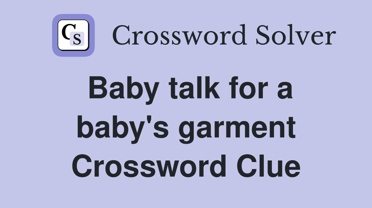 Baby talk for a baby's garment Crossword Clue Answers Crossword Solver